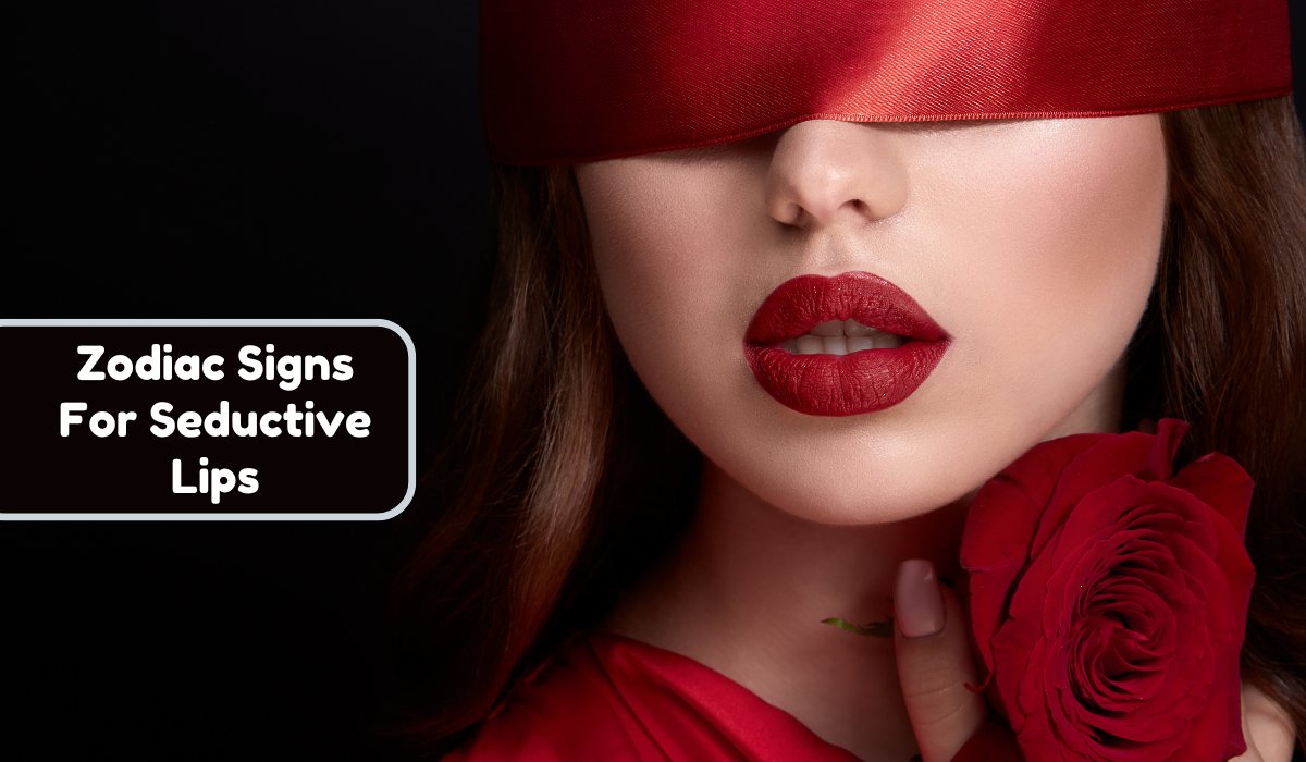 Zodiac Signs For Seductive Lips