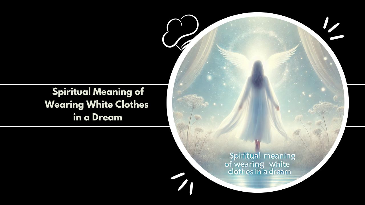 Spiritual Meaning of Wearing White Clothes in a Dream